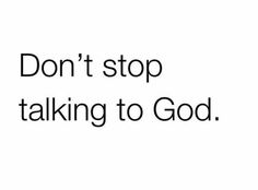 the words don't stop talking to god are shown in black on a white background