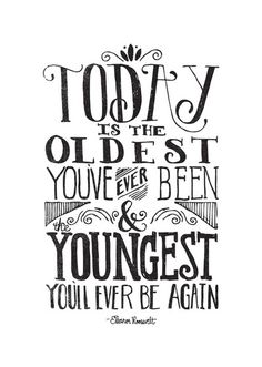 a hand drawn quote with the words today is the oldest you've ever been and you