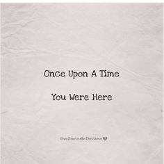 a piece of paper with the words once upon a time you were here