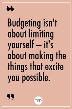 a quote that reads budgeting isn't about limiting yourself - it's about making the things that execute you possible