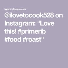 the words lovetook238 on instagram love this primerib food roast