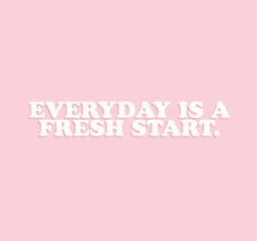 a pink background with the words everyday is a fresh start written in white on it