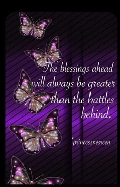 three butterflies with the words, the blessing ahead will always be greater than the battles behind