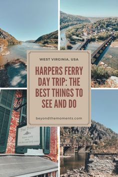 the best things to see and do in west virginia usa with text overlay that reads, harpers ferry day trip the best things to see and do