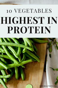 green beans on a cutting board with text overlay that reads 10 vegetables highest in protein