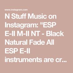 the words, n stuff music on instagramm esp e - i m n t black natural fade all esp