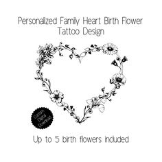 the personalized family heart birth flower tattoo design is shown in black and white with flowers