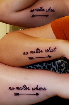 two women with tattoos on their arms and one has the words no matter what, no matter where