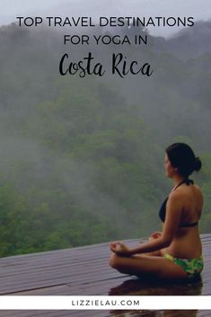 a woman sitting in yoga position with the words top travel destinations for yoga in costa rica