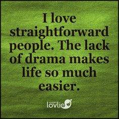 a quote that reads i love straight forward people the lack of drama makes life so much easier