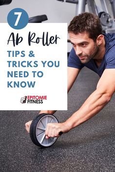 a man doing push ups on a wheel with the words 7 ab roller tips and tricks you need to know