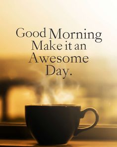 a coffee cup with the words good morning make it an awesome day