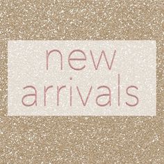 the words new arrivals are written in pink on a beige background with small speckles