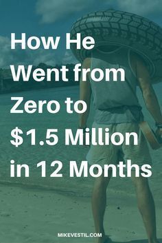 a man carrying a tire over his head with the words how he went from zero to $ 1 5 million in 12 months