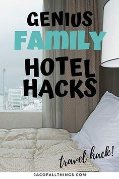 a hotel room with the words genius family hotel hacks