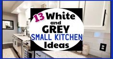 white and grey small kitchen ideas with the words 13 white and grey small kitchen ideas