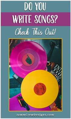 three yellow and pink records with the words do you write songs? check this out