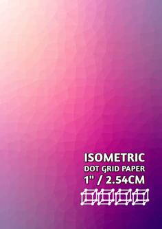 a pink and purple background with text that reads, isometric dot grid paper 1 / 2 54cm