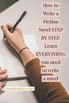 someone writing on a piece of paper with the words how to write a fiction novel step by step learn everything you need to write a novel