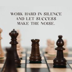 a chess board with the words work hard in silence and let success make the noise