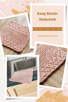 three photos with the words easy rustic dishcloth written in gold and pink on them