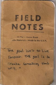 a piece of paper with writing on it that reads field notes, the goal isn't to live forever