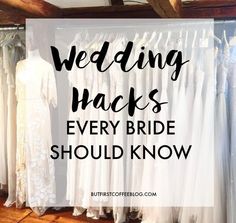 wedding dresses on racks with text overlay that reads, wedding hacks every bride should know