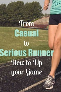 a woman running on a track with the words from casual to serious runner how to up your game