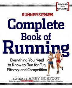 the runner's world complete book of running everything you need to know to run for fun, fitness, and competition