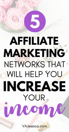 pink roses, pen and notebook with the words 5 affiliate marketing networks that will help you