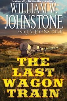 the last wagon train by william w johnstone and j a johnstontone book cover