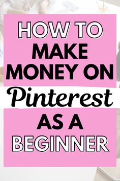 the words how to make money on pinterest as a beginner are shown