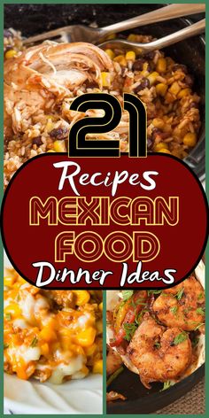 mexican food with text overlay that reads 21 recipes mexican food dinner ideas, including chicken and rice