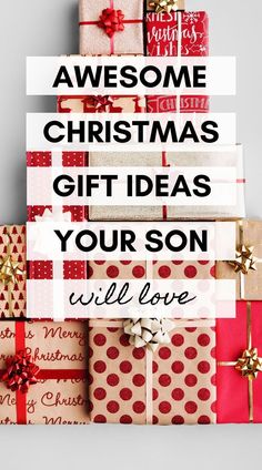 christmas presents stacked on top of each other with the words awesome christmas gift ideas your son will love