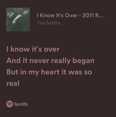 the smiths quote about i know it's over 2011 r p, and it never really begun but in my heart it was so real