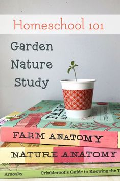 three books stacked on top of each other with the title, homeschool 101 garden nature study farm anatomy nature anatomy