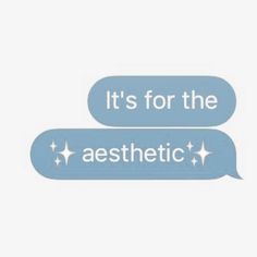 two speech bubbles with the words it's for the aesthetic written in white and blue