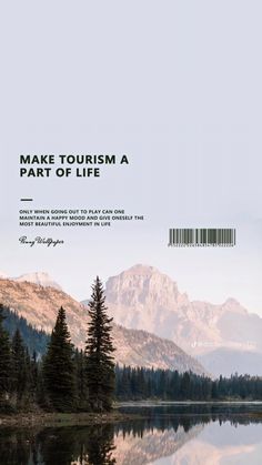 a lake with mountains in the background and text that reads make tourism a part of life