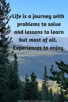 the words life is a journey with problems to solve and lessons to learn but most of all experiences to enjoy