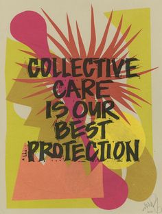 a piece of art with the words collective care is our best protection