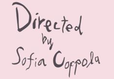 the words directed by sofia coppola written in black ink on a pink background