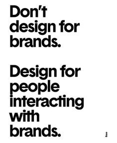 a black and white poster with the words don't design for brands, design for people interacting with brands