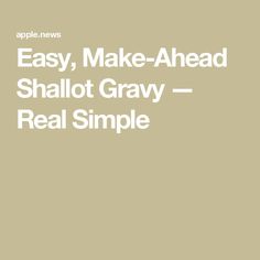 the words easy, make - ahead shalot gray real simple