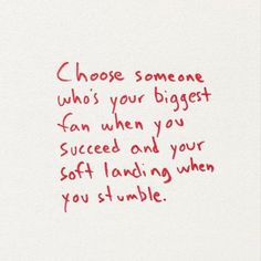 a handwritten note with the words choose someone who's your biggest fan when you succeed and your soft landing when you stumble