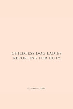 Childless Dog Ladies quote Funny Dog Quotes, Dog Mom Quotes, Organic Dog Treats, Dog Quotes Funny, Crazy Dog Lady, Pet Advice, Dog Branding, Dog Lady, Pet Photographer