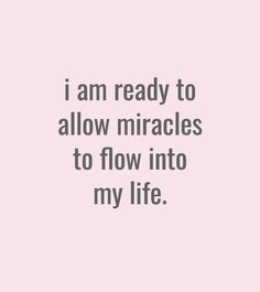 a pink background with the words i am ready to allow miracles to flow into my life