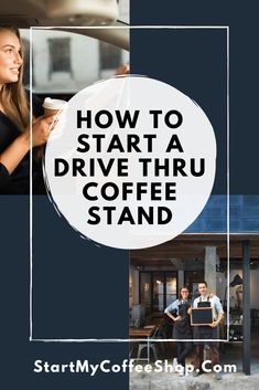 the words how to start a drive thru coffee stand on top of photos of people