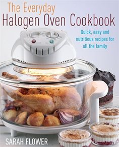 the everyday halogen oven cookbook quick, easy and nutritious recipes for all the family