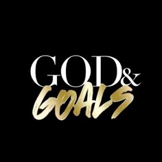 the word god and goals written in gold on a black background with white letters that spell out