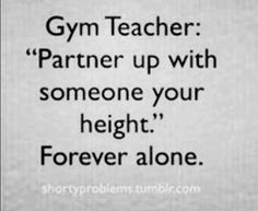 Short People Memes, Short People Jokes, Short Girl Quotes, Girl Problems Funny, Short Memes, Forever Alone